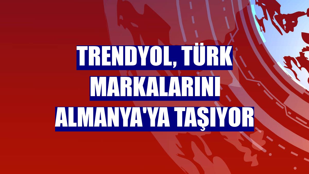 Trendyol, Türk markalarını Almanya'ya taşıyor