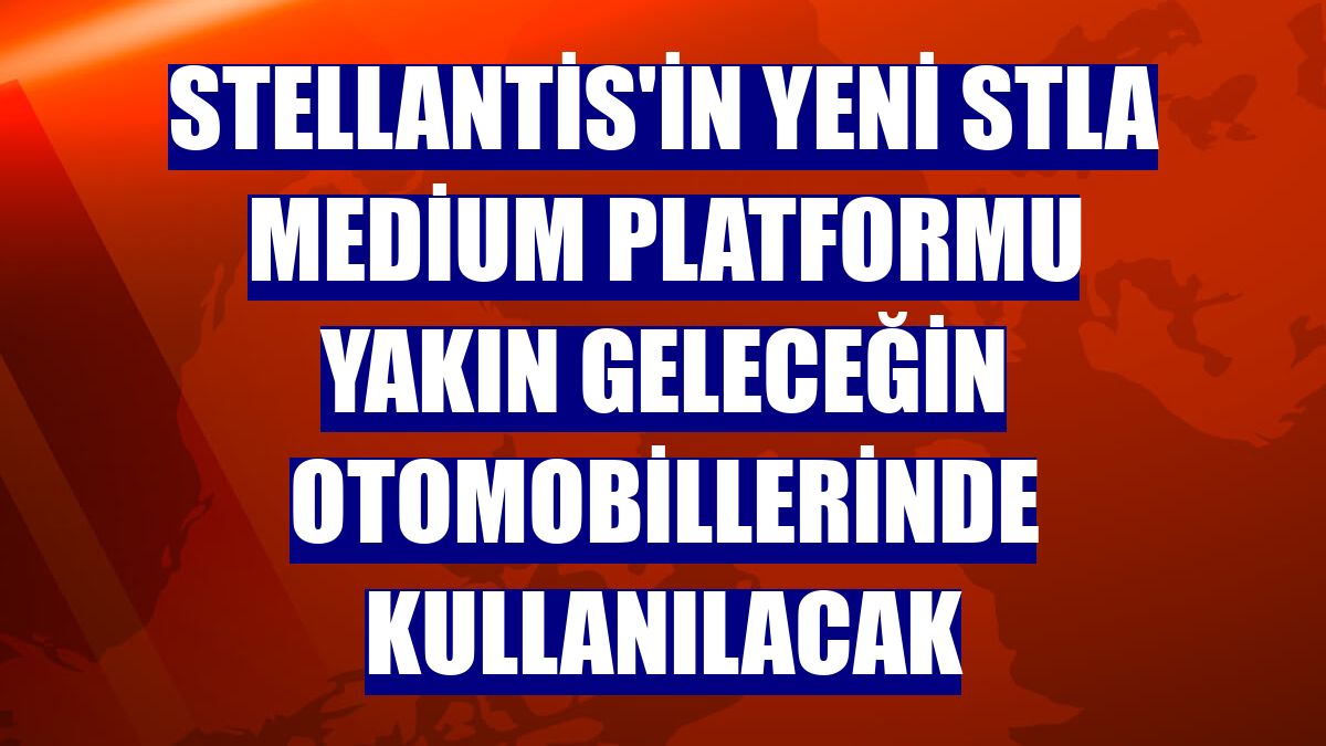 Stellantis'in yeni STLA Medium Platformu yakın geleceğin otomobillerinde kullanılacak