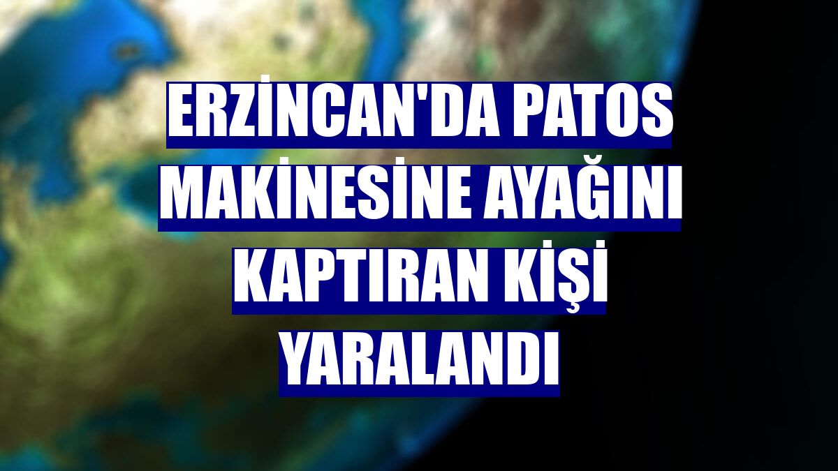 Erzincan'da patos makinesine ayağını kaptıran kişi yaralandı