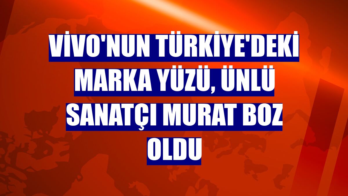 vivo'nun Türkiye'deki marka yüzü, ünlü sanatçı Murat Boz oldu