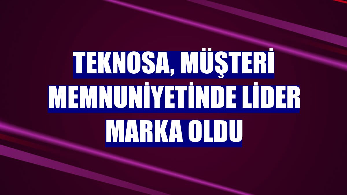 Teknosa, müşteri memnuniyetinde lider marka oldu