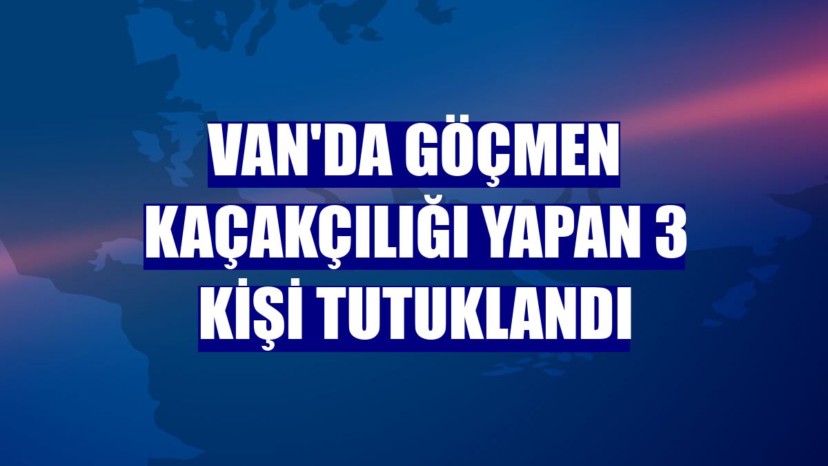 Van'da göçmen kaçakçılığı yapan 3 kişi tutuklandı