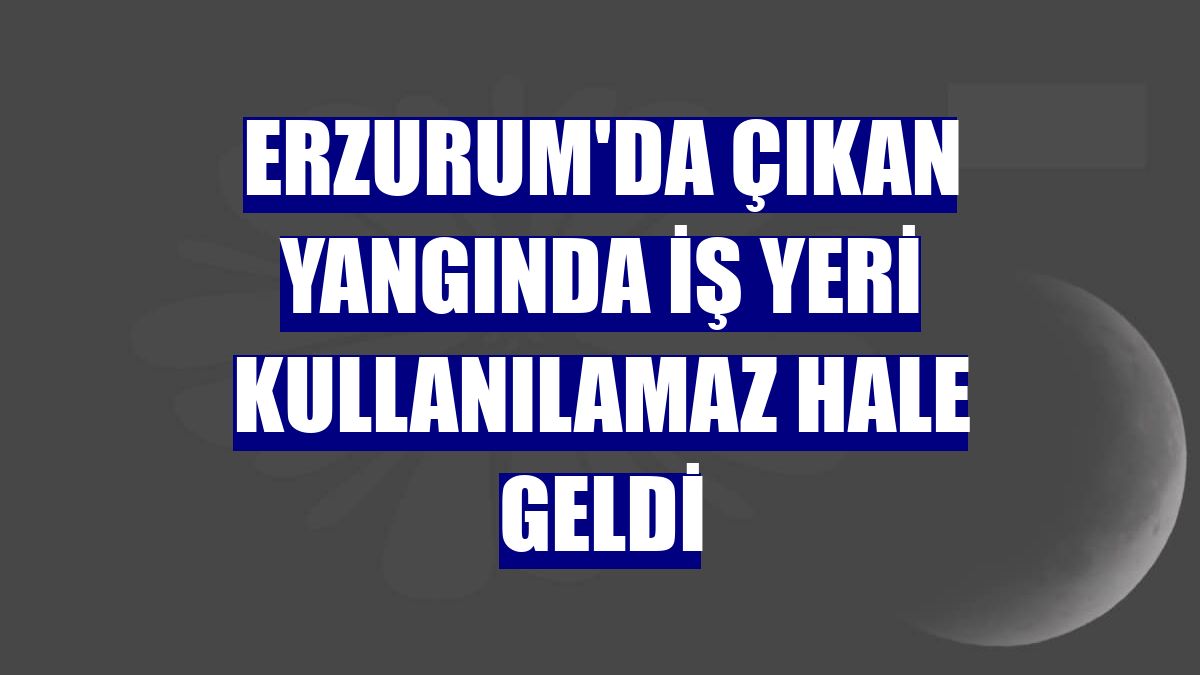 Erzurum'da çıkan yangında iş yeri kullanılamaz hale geldi