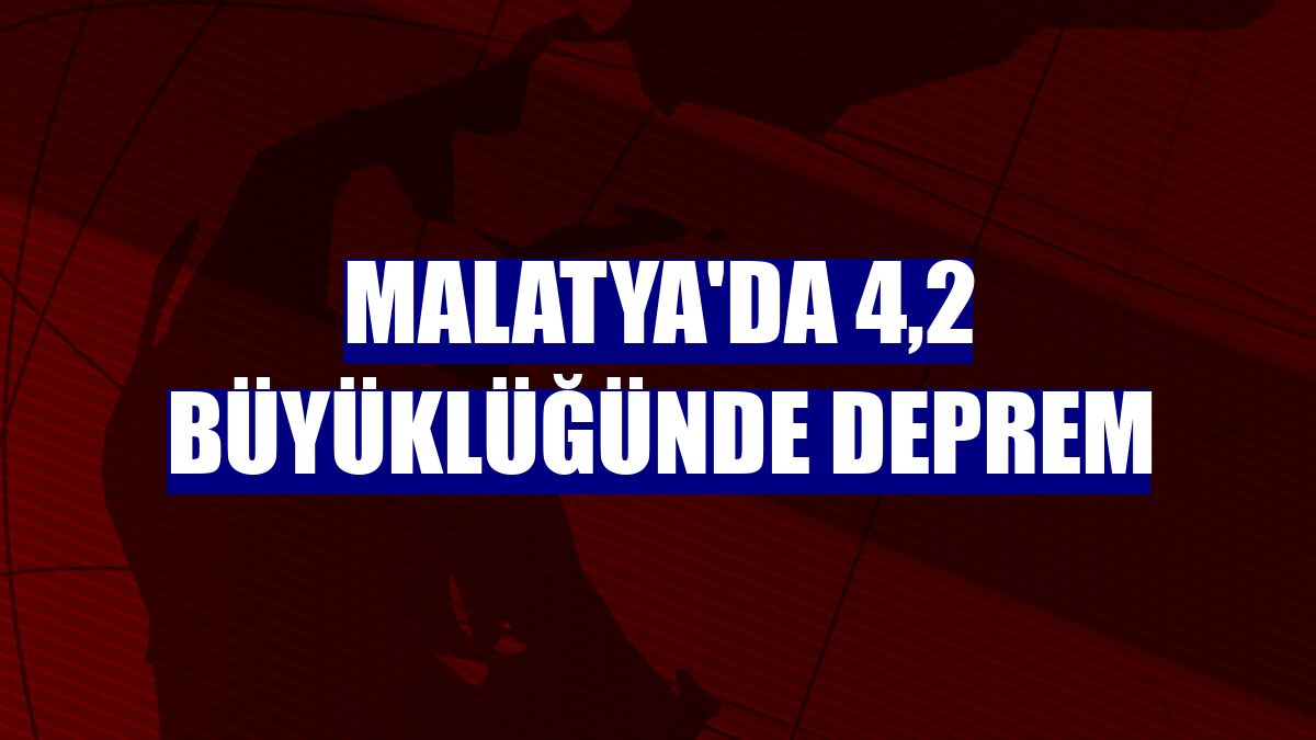 Malatya'da 4,2 büyüklüğünde deprem