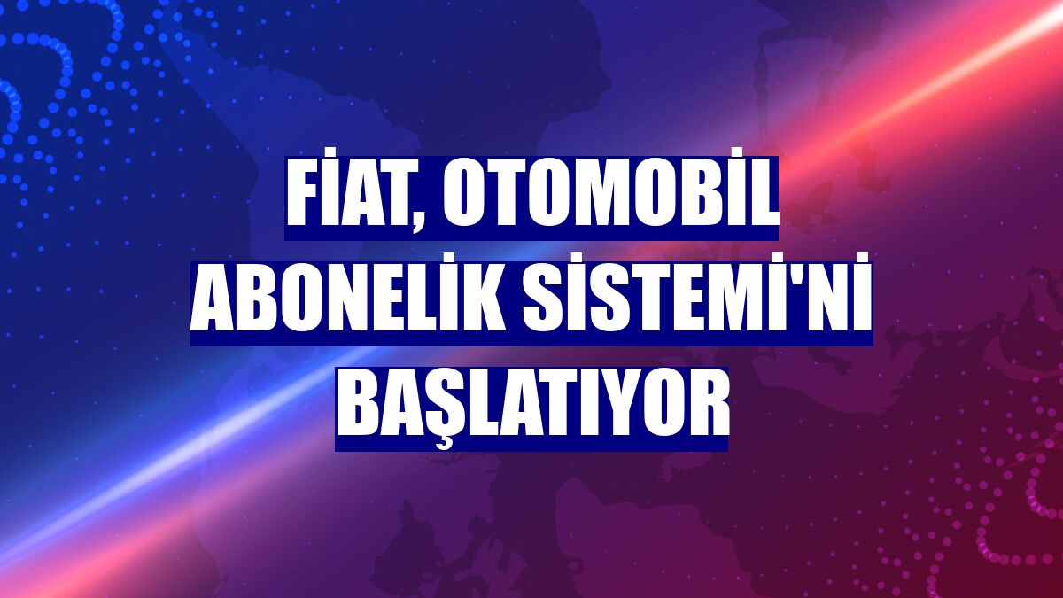 Fiat, Otomobil Abonelik Sistemi'ni başlatıyor