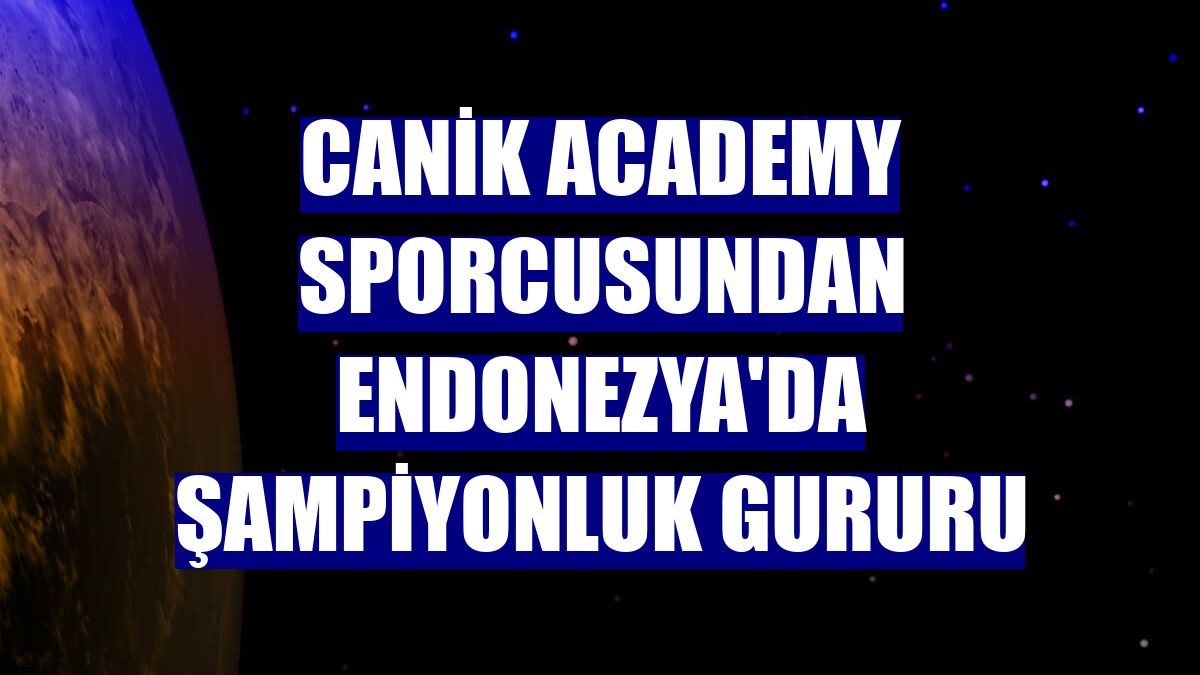CANiK Academy sporcusundan Endonezya'da şampiyonluk gururu