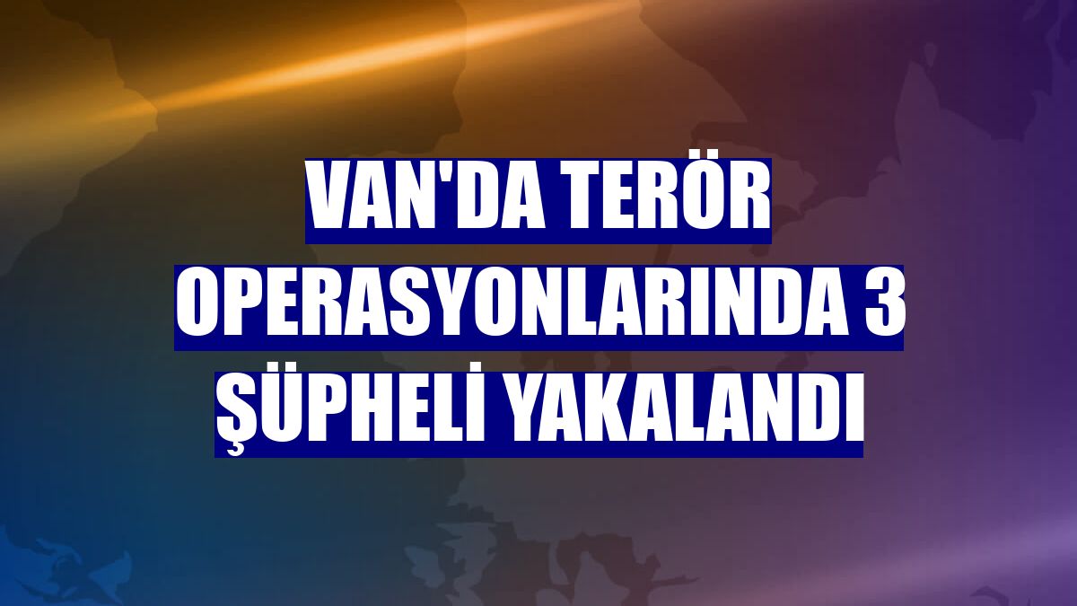 Van'da terör operasyonlarında 3 şüpheli yakalandı