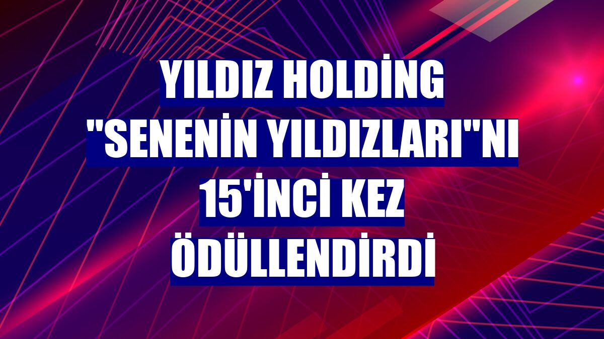 Yıldız Holding 'Senenin Yıldızları'nı 15'inci kez ödüllendirdi