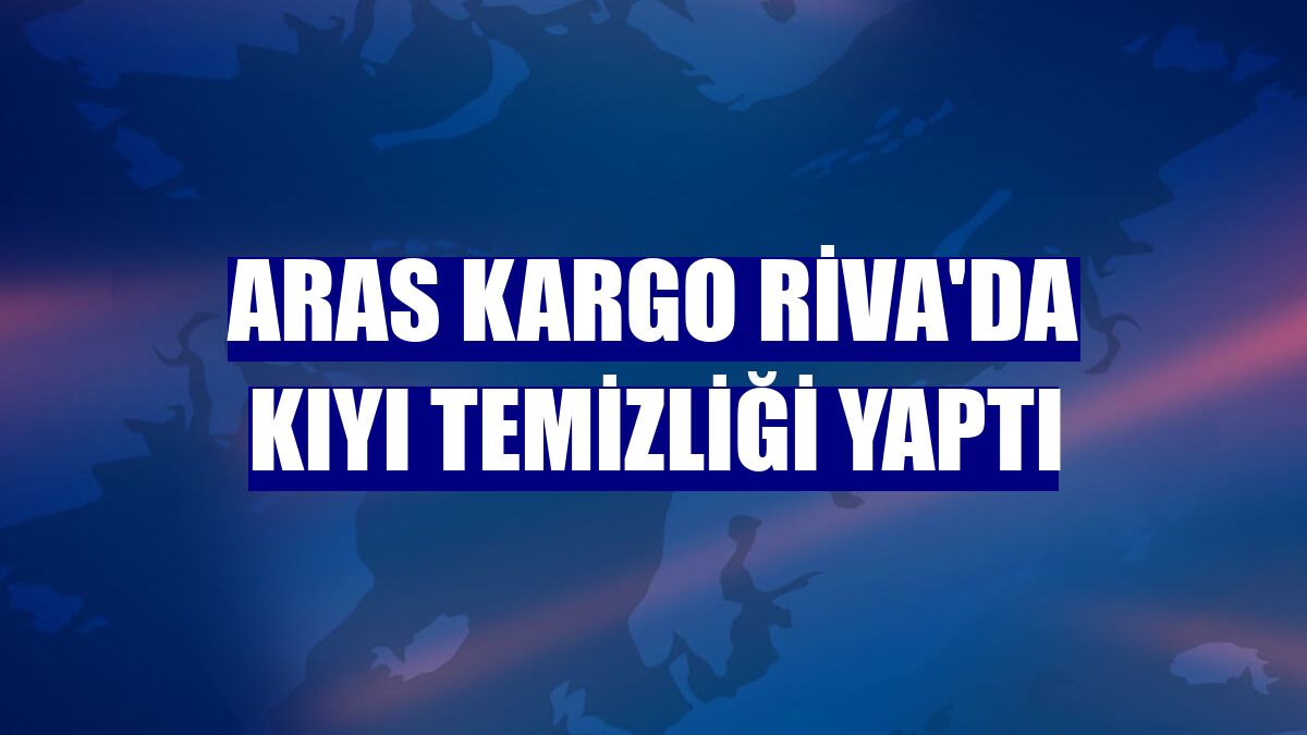 Aras Kargo Riva'da kıyı temizliği yaptı