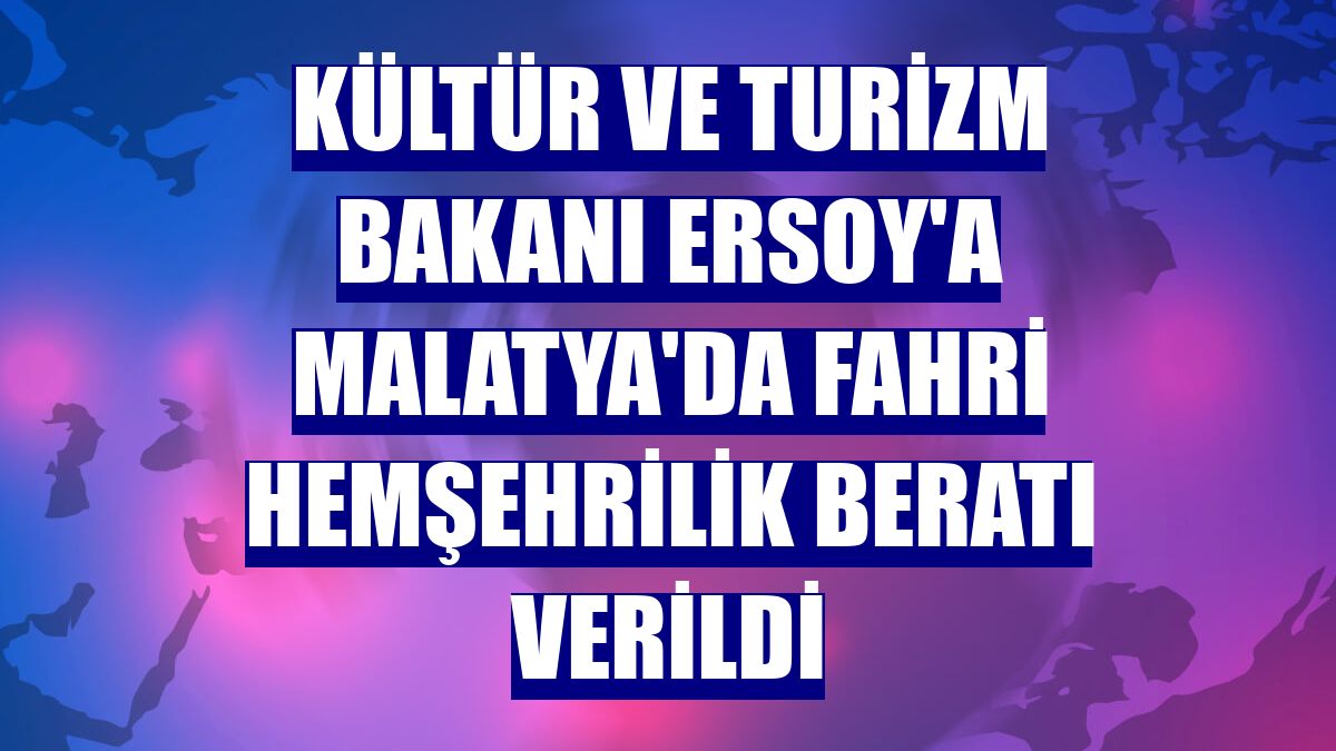 Kültür ve Turizm Bakanı Ersoy'a Malatya'da fahri hemşehrilik beratı verildi