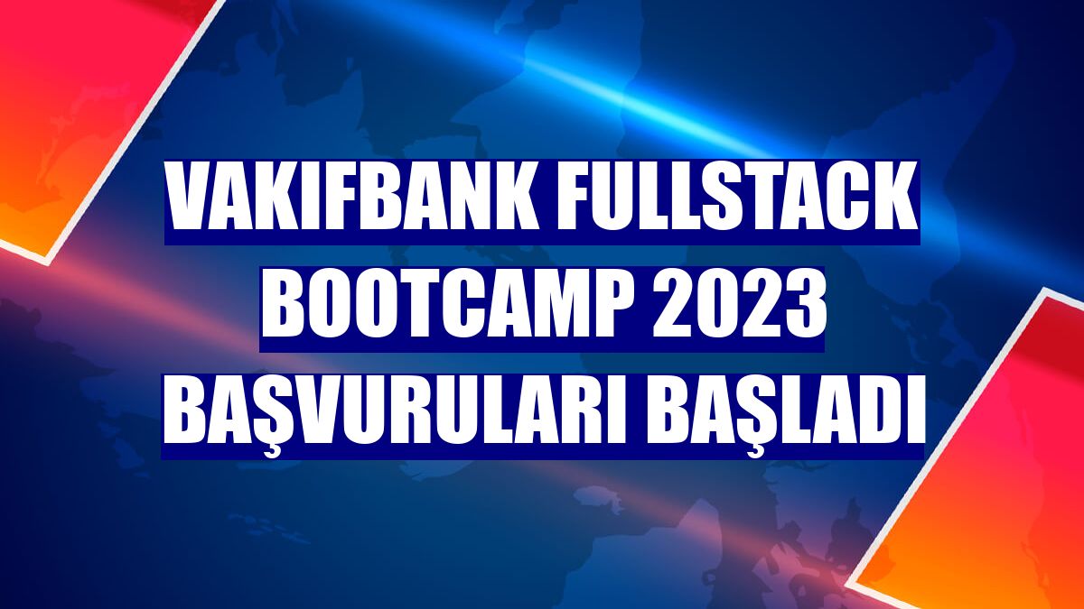 VakıfBank Fullstack Bootcamp 2023 başvuruları başladı