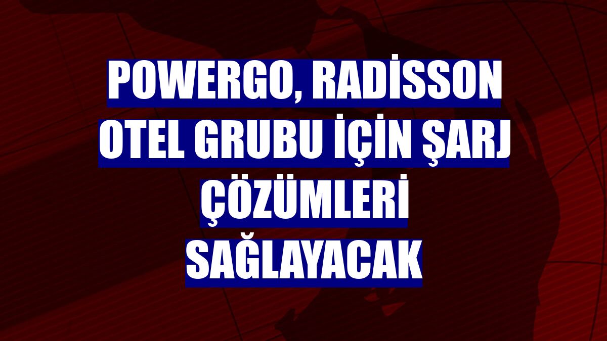 PowerGo, Radisson Otel Grubu için şarj çözümleri sağlayacak