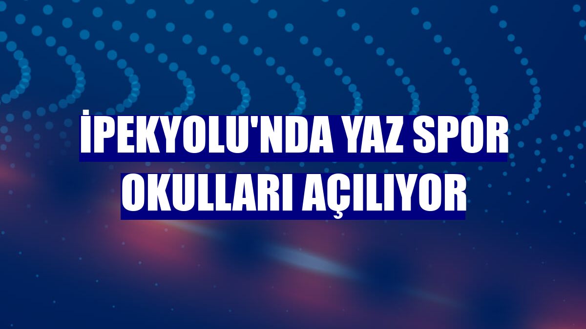 İpekyolu'nda yaz spor okulları açılıyor