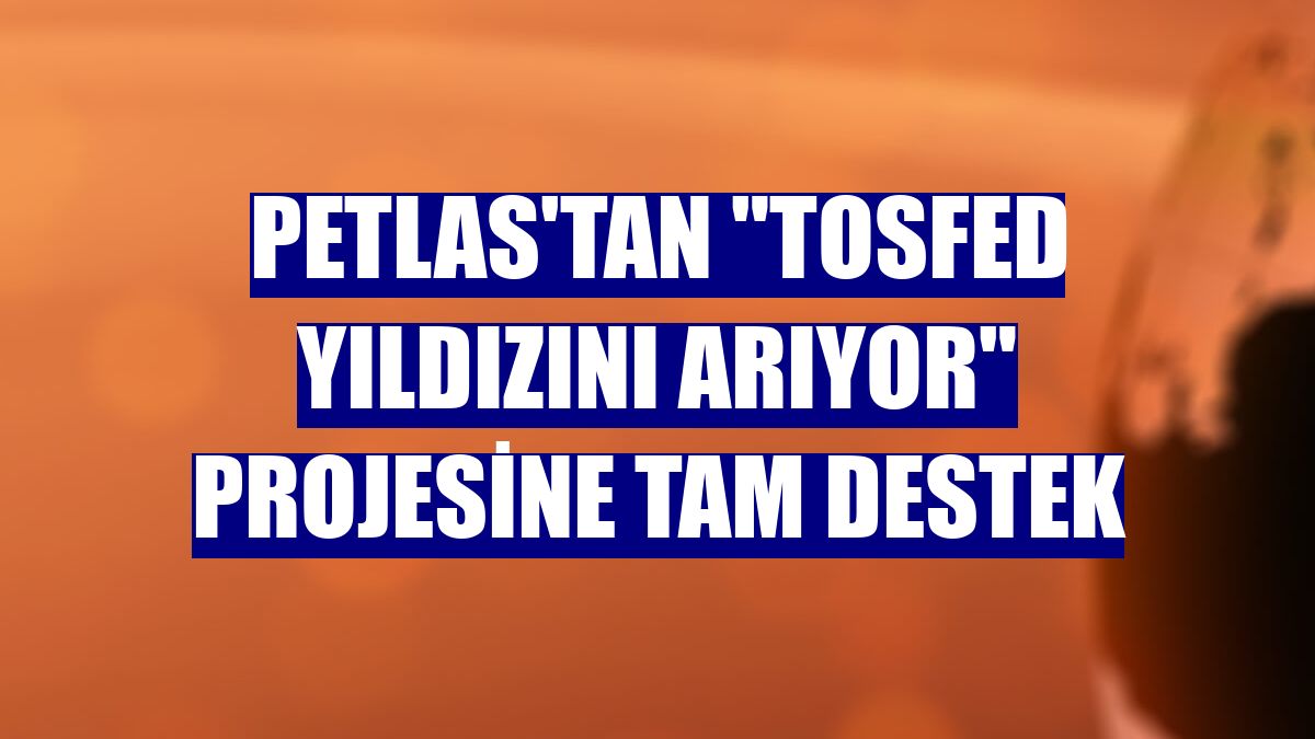 Petlas'tan "TOSFED Yıldızını Arıyor" projesine tam destek