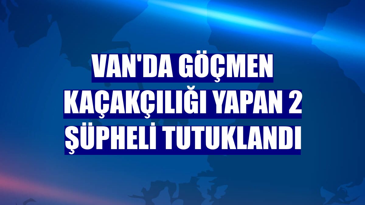 Van'da göçmen kaçakçılığı yapan 2 şüpheli tutuklandı