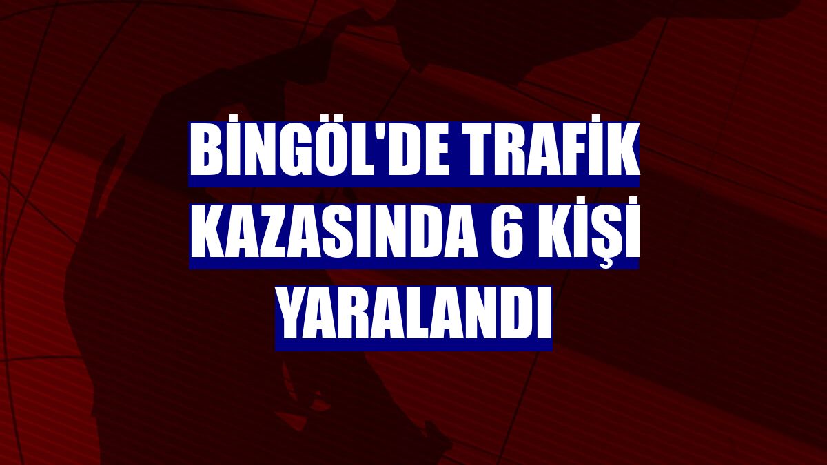 Bingöl'de trafik kazasında 6 kişi yaralandı