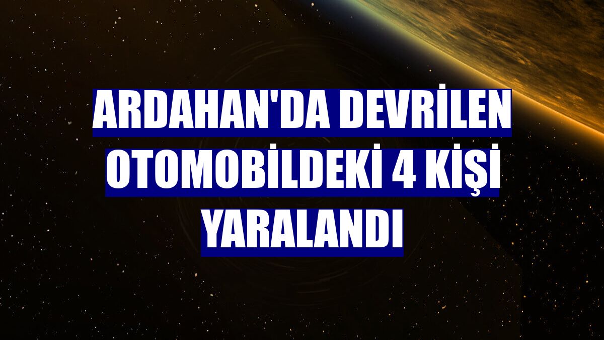Ardahan'da devrilen otomobildeki 4 kişi yaralandı