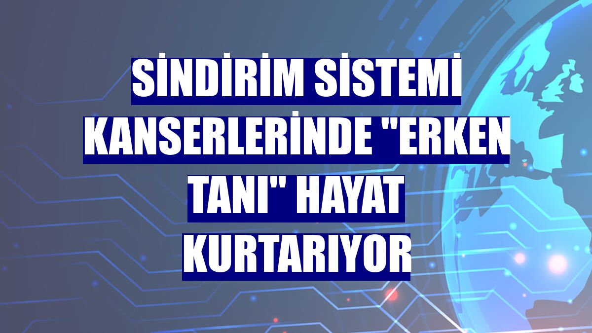 Sindirim sistemi kanserlerinde "erken tanı" hayat kurtarıyor