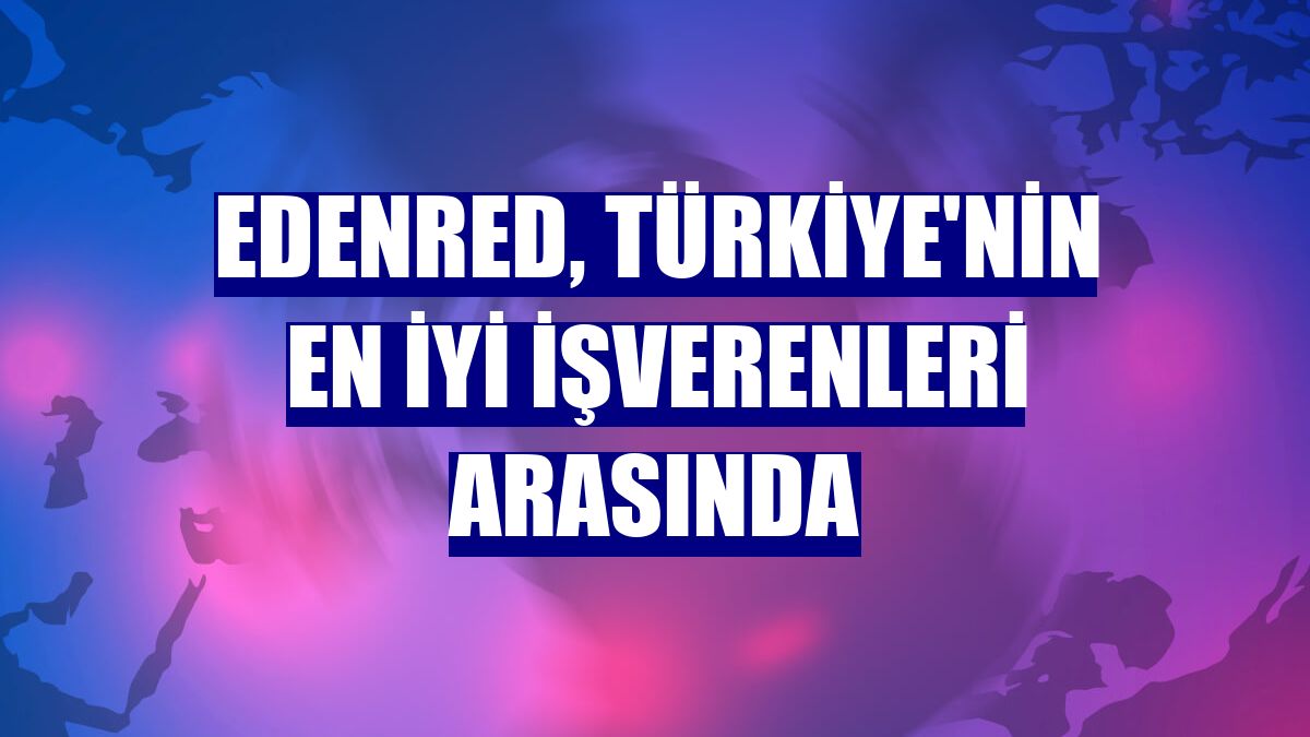 Edenred, Türkiye'nin en iyi işverenleri arasında