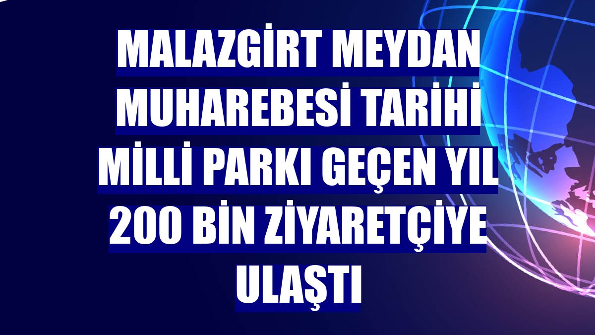 Malazgirt Meydan Muharebesi Tarihi Milli Parkı geçen yıl 200 bin ziyaretçiye ulaştı