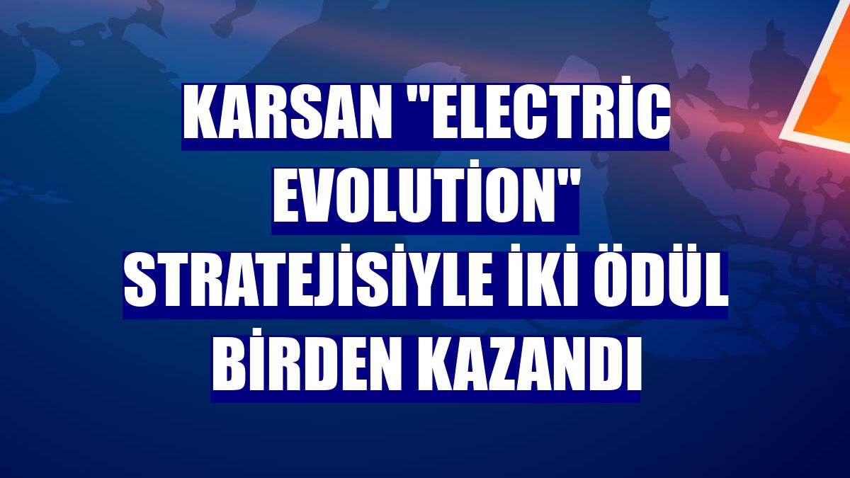 Karsan 'Electric Evolution' stratejisiyle iki ödül birden kazandı