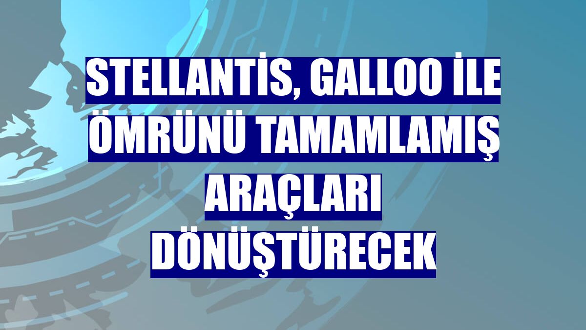 Stellantis, Galloo ile ömrünü tamamlamış araçları dönüştürecek