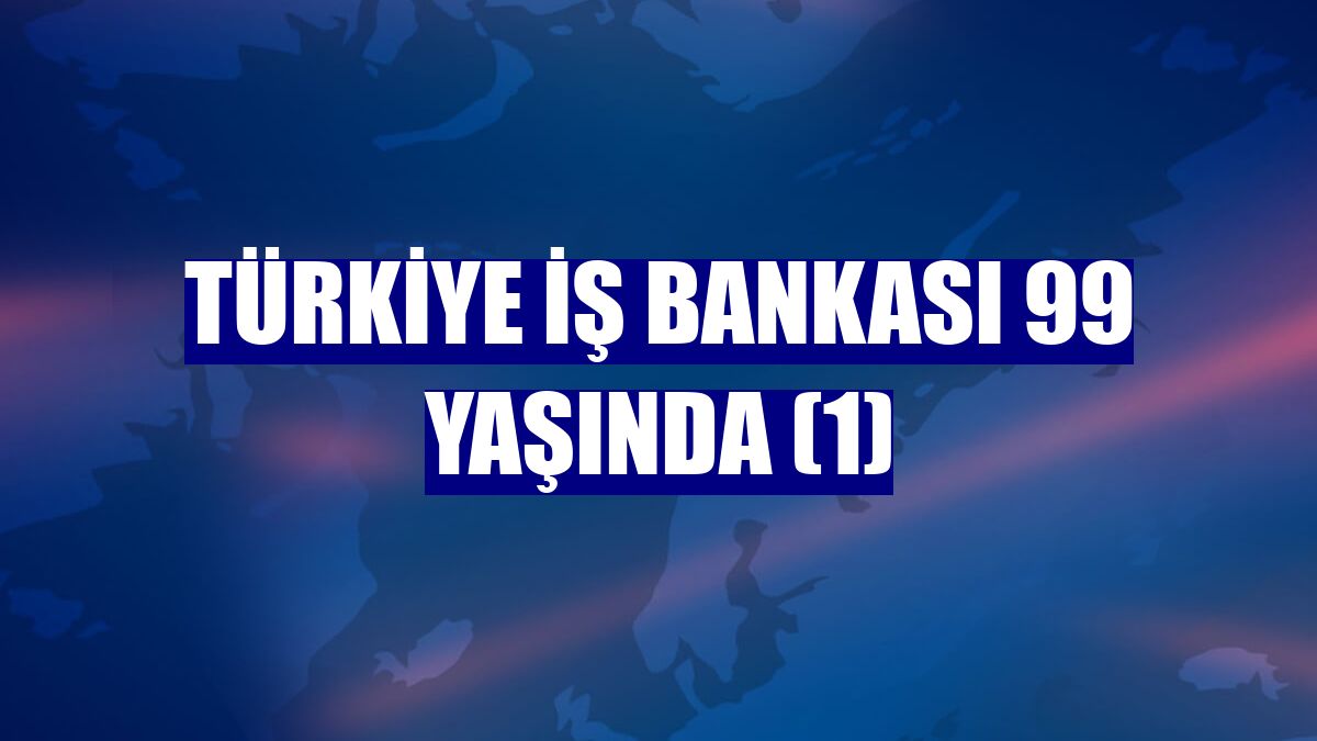 Türkiye İş Bankası 99 yaşında (1)