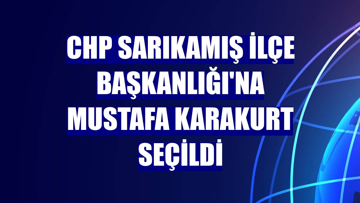 CHP Sarıkamış İlçe Başkanlığı'na Mustafa Karakurt seçildi