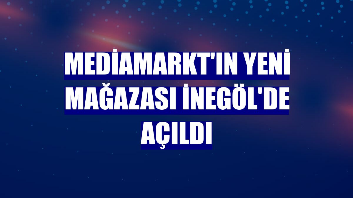 MediaMarkt'ın yeni mağazası İnegöl'de açıldı
