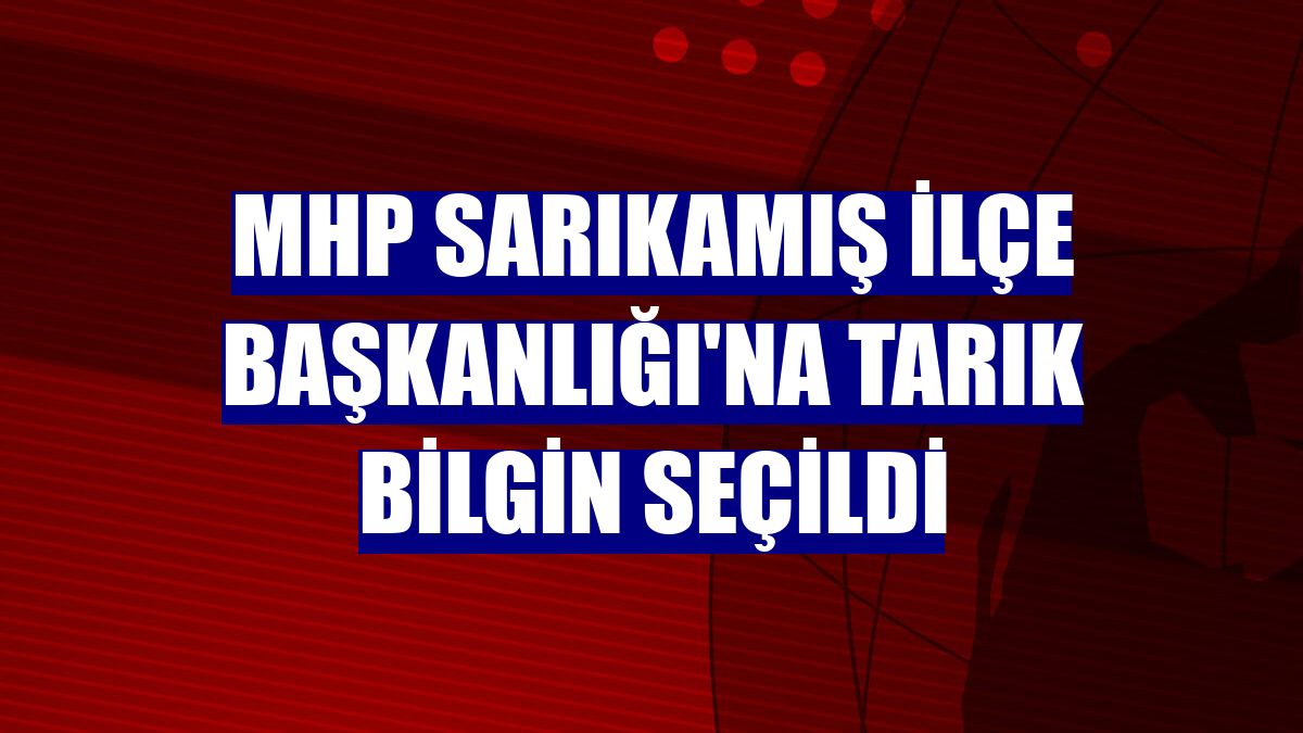 MHP Sarıkamış İlçe Başkanlığı'na Tarık Bilgin seçildi