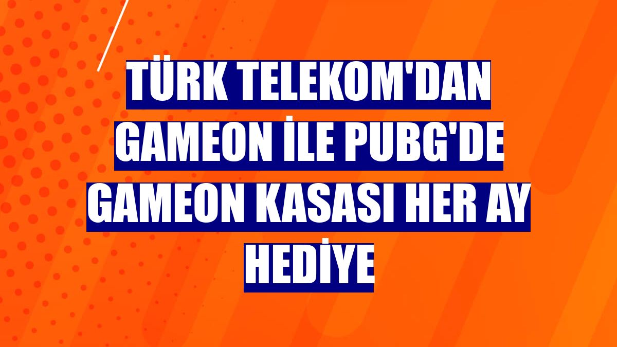 Türk Telekom'dan GAMEON ile PUBG'de GAMEON Kasası her ay hediye
