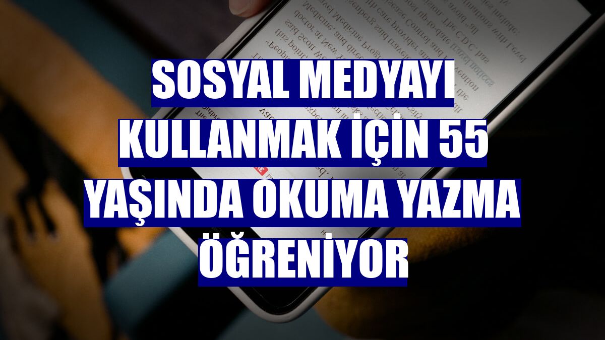 Sosyal medyayı kullanmak için 55 yaşında okuma yazma öğreniyor