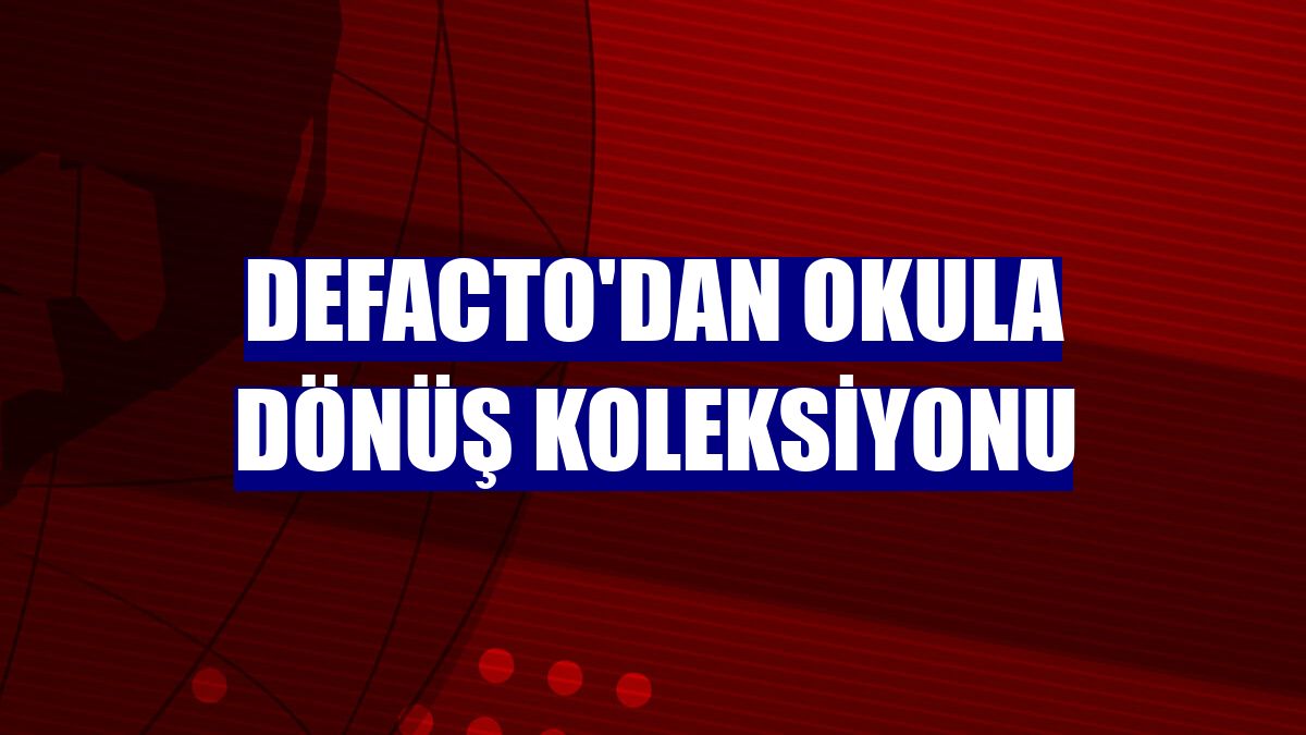 DeFacto'dan okula dönüş koleksiyonu