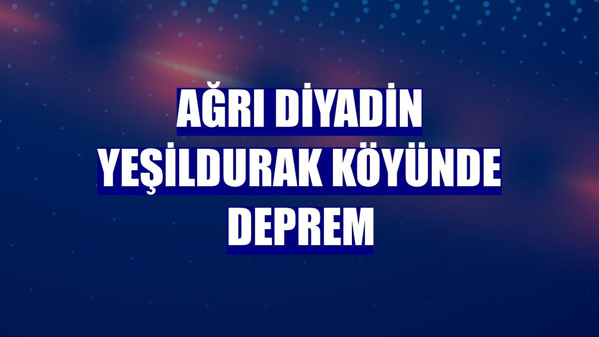 Ağrı Diyadin Yeşildurak Köyünde Deprem