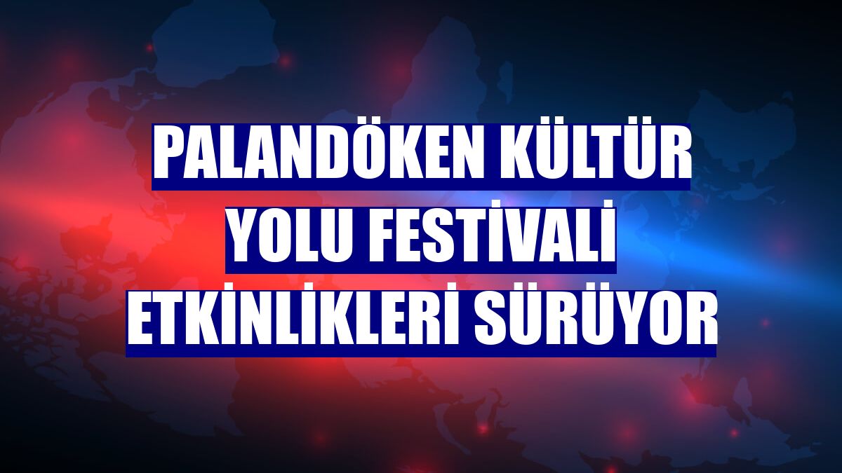 Palandöken Kültür Yolu Festivali etkinlikleri sürüyor