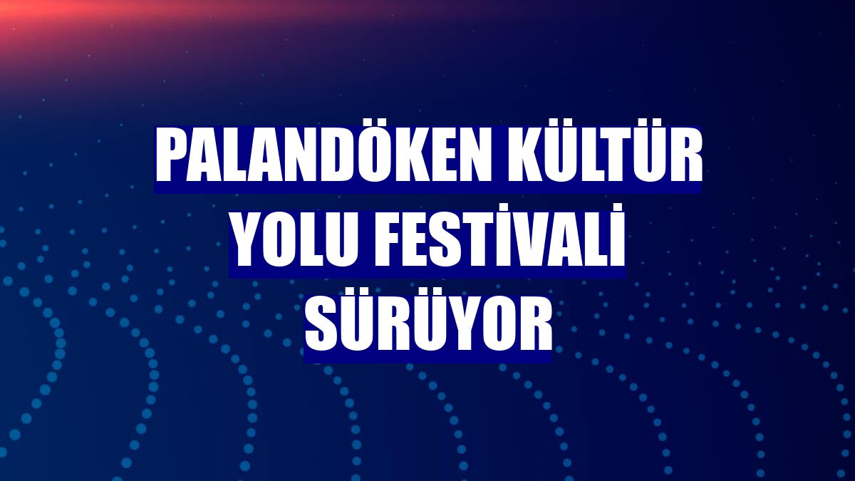 Palandöken Kültür Yolu Festivali sürüyor