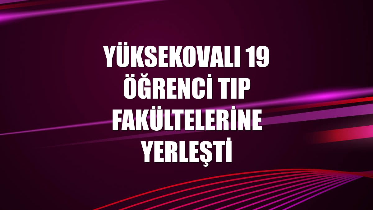 Yüksekovalı 19 öğrenci tıp fakültelerine yerleşti