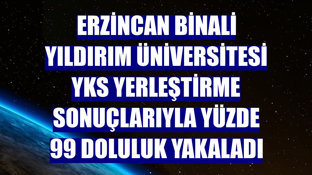 Erzincan Binali Yıldırım Üniversitesi YKS yerleştirme sonuçlarıyla yüzde 99 doluluk yakaladı