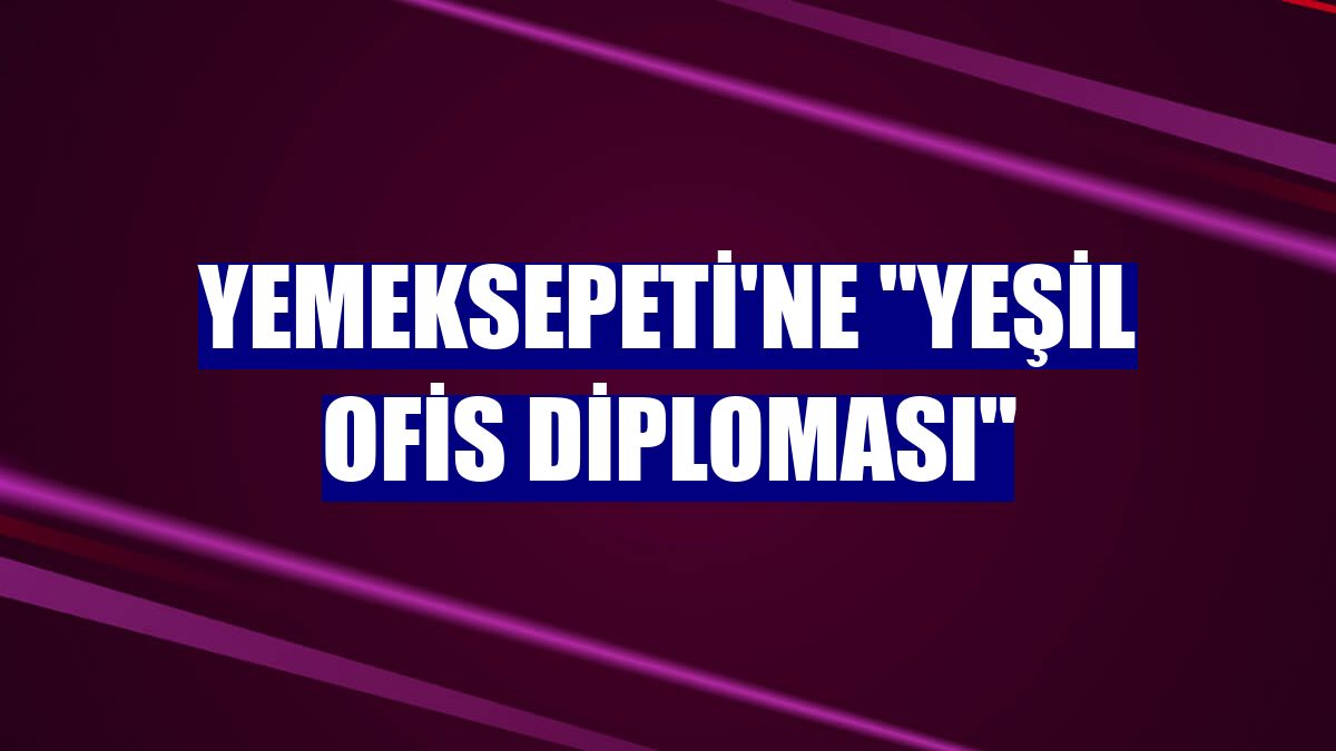 Yemeksepeti'ne "Yeşil Ofis Diploması"
