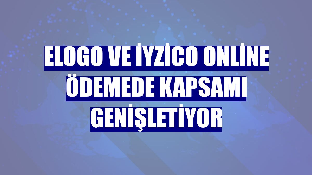 eLogo ve iyzico online ödemede kapsamı genişletiyor