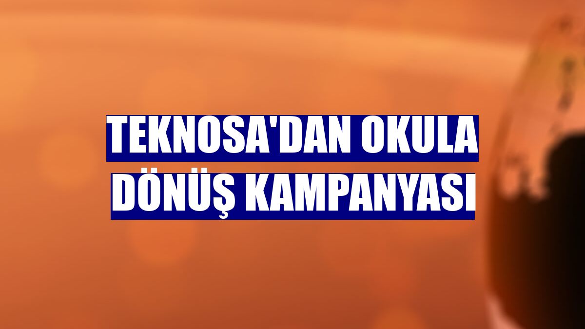 Teknosa'dan okula dönüş kampanyası