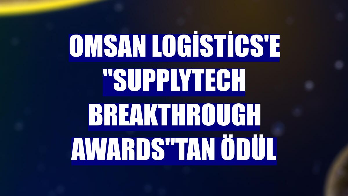 Omsan Logistics'e "SupplyTech Breakthrough Awards"tan ödül