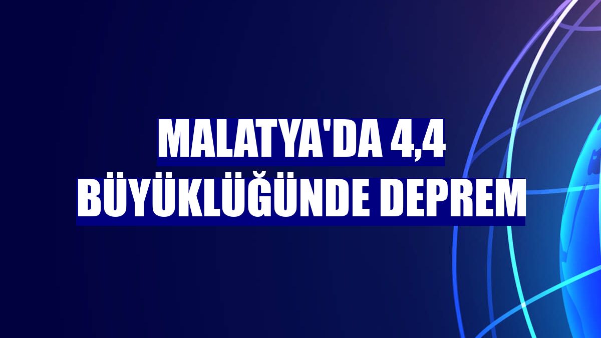 Malatya'da 4,4 büyüklüğünde deprem