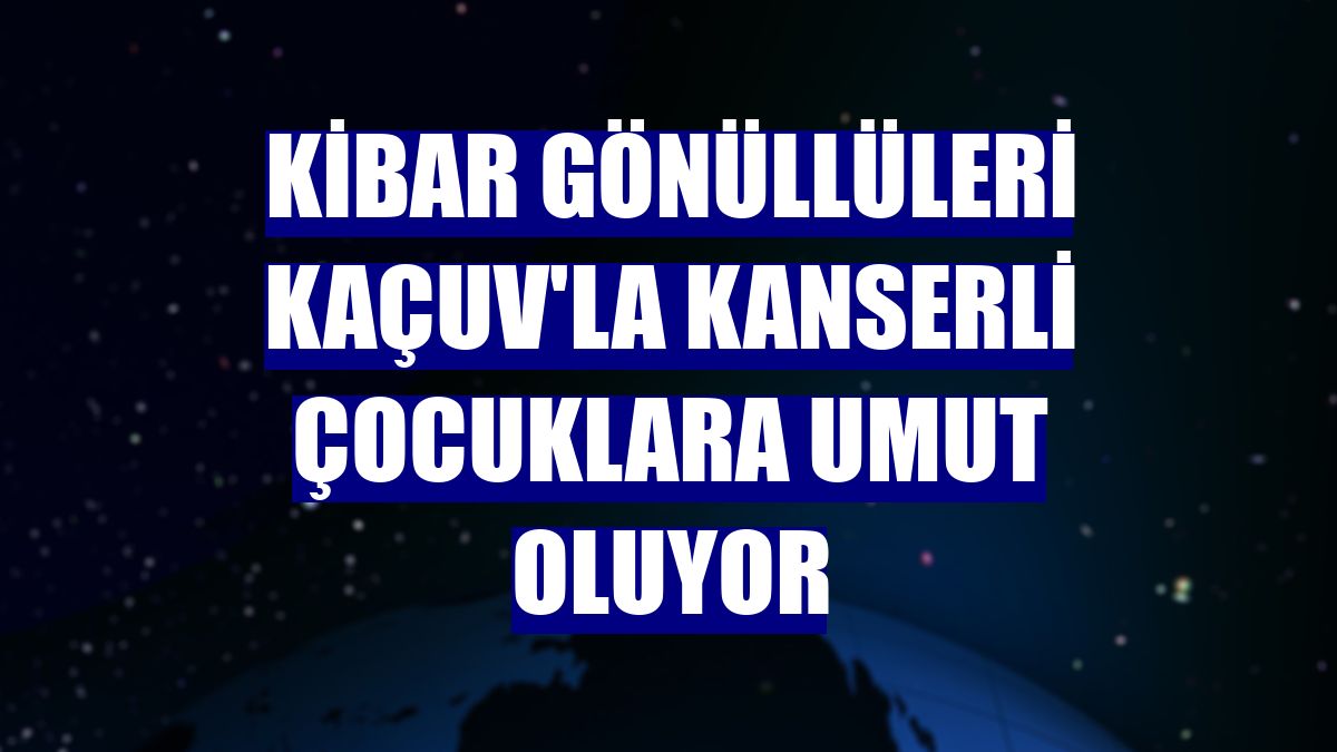 Kibar Gönüllüleri KAÇUV'la kanserli çocuklara umut oluyor
