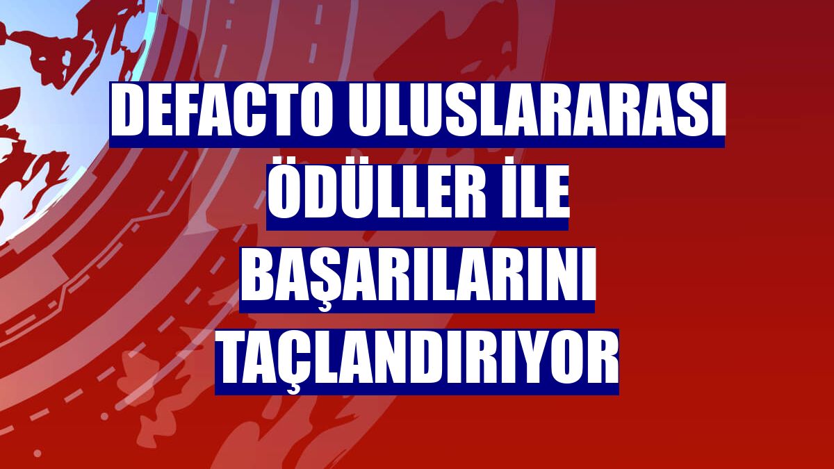 DeFacto uluslararası ödüller ile başarılarını taçlandırıyor