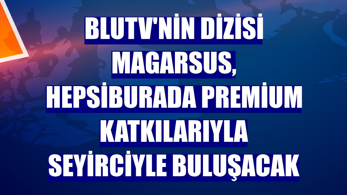 BluTV'nin dizisi Magarsus, Hepsiburada Premium katkılarıyla seyirciyle buluşacak