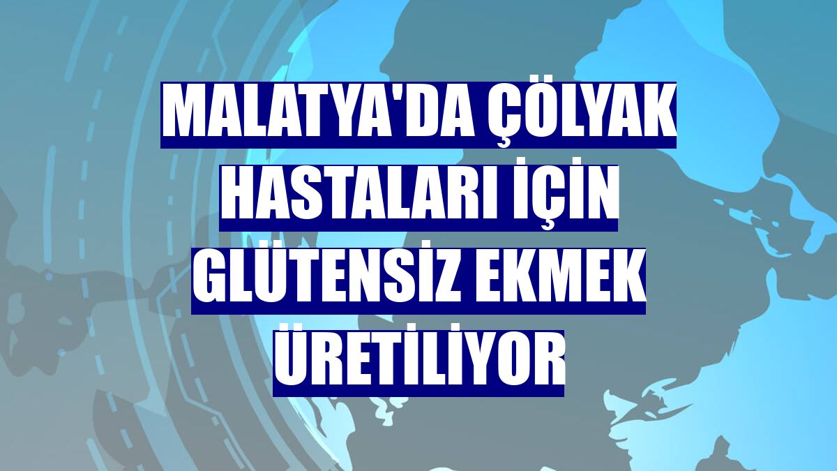 Malatya'da çölyak hastaları için glütensiz ekmek üretiliyor