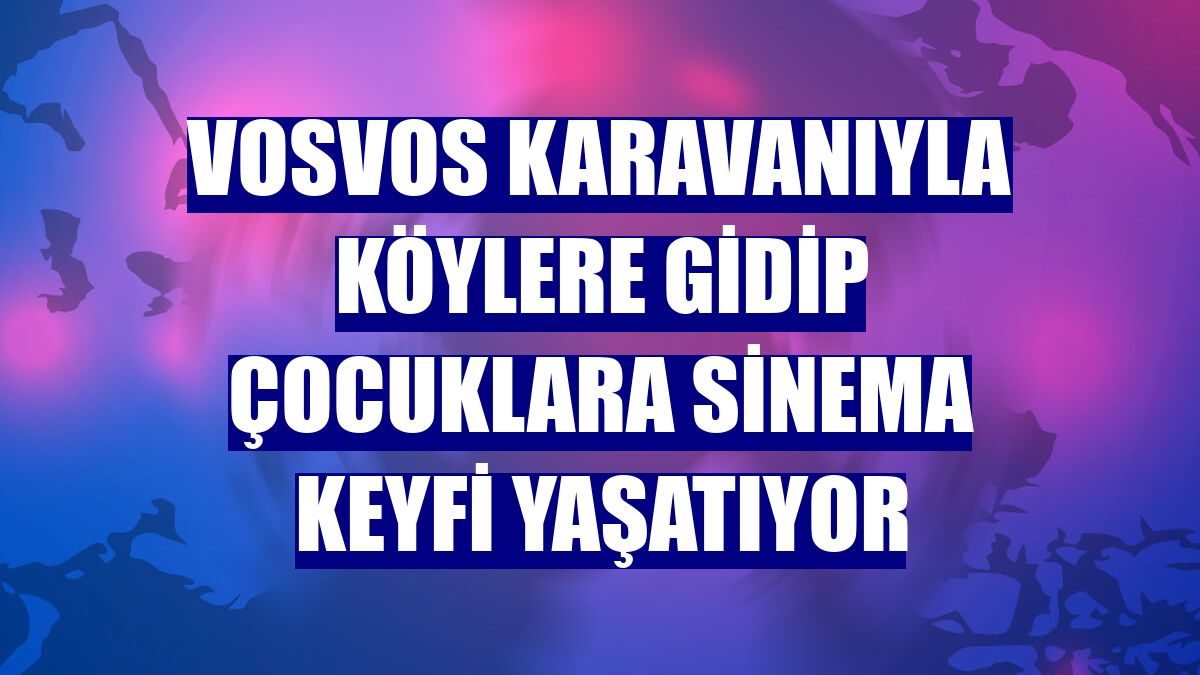 Vosvos karavanıyla köylere gidip çocuklara sinema keyfi yaşatıyor