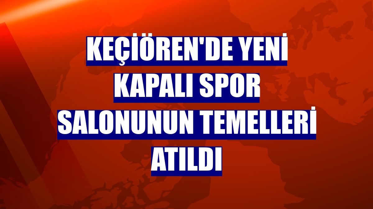 Keçiören'de yeni kapalı spor salonunun temelleri atıldı
