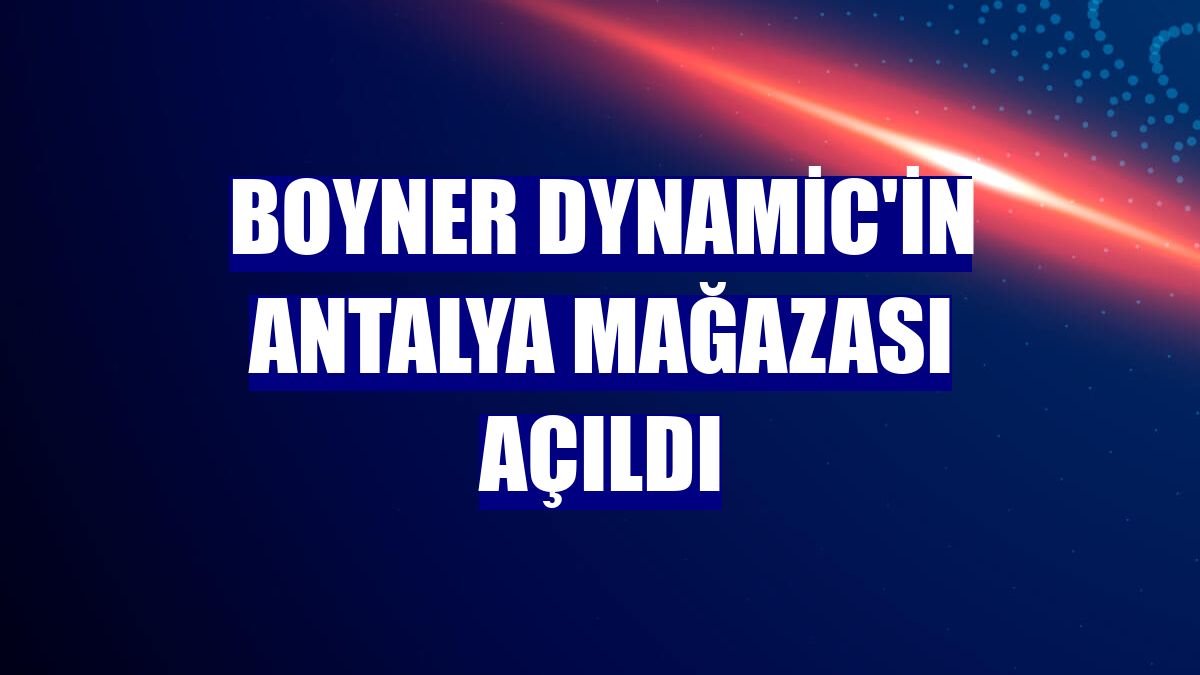 Boyner Dynamic'in Antalya mağazası açıldı